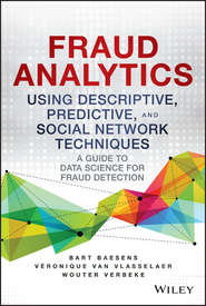 бесплатно читать книгу Fraud Analytics Using Descriptive, Predictive, and Social Network Techniques. A Guide to Data Science for Fraud Detection автора Bart Baesens