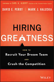 бесплатно читать книгу Hiring Greatness. How to Recruit Your Dream Team and Crush the Competition автора David Perry
