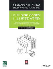 бесплатно читать книгу Building Codes Illustrated. A Guide to Understanding the 2015 International Building Code автора Francis D. K. Ching