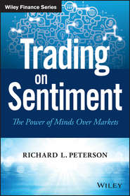 бесплатно читать книгу Trading on Sentiment. The Power of Minds Over Markets автора Richard Peterson