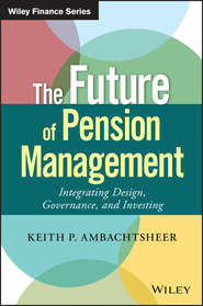 бесплатно читать книгу The Future of Pension Management. Integrating Design, Governance, and Investing автора Keith Ambachtsheer