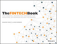 бесплатно читать книгу The FINTECH Book. The Financial Technology Handbook for Investors, Entrepreneurs and Visionaries автора Susanne Chishti