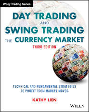 бесплатно читать книгу Day Trading and Swing Trading the Currency Market. Technical and Fundamental Strategies to Profit from Market Moves автора Kathy Lien