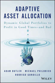 бесплатно читать книгу Adaptive Asset Allocation. Dynamic Global Portfolios to Profit in Good Times - and Bad автора Adam Butler