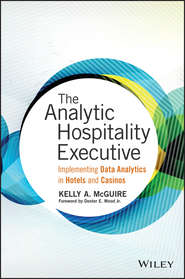 бесплатно читать книгу The Analytic Hospitality Executive. Implementing Data Analytics in Hotels and Casinos автора Kelly McGuire