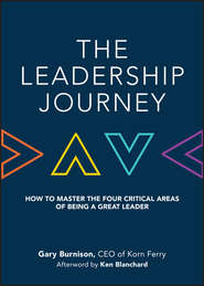 бесплатно читать книгу The Leadership Journey. How to Master the Four Critical Areas of Being a Great Leader автора Ken Blanchard