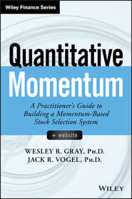 бесплатно читать книгу Quantitative Momentum. A Practitioner's Guide to Building a Momentum-Based Stock Selection System автора Wesley Gray