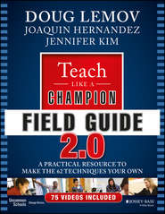 бесплатно читать книгу Teach Like a Champion Field Guide 2.0. A Practical Resource to Make the 62 Techniques Your Own автора Doug Lemov