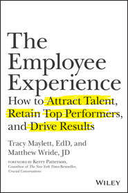 бесплатно читать книгу The Employee Experience. How to Attract Talent, Retain Top Performers, and Drive Results автора Керри Паттерсон