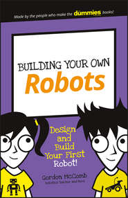 бесплатно читать книгу Building Your Own Robots. Design and Build Your First Robot! автора Gordon McComb