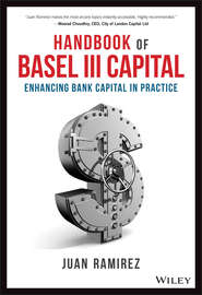 бесплатно читать книгу Handbook of Basel III Capital. Enhancing Bank Capital in Practice автора Juan Ramirez