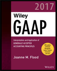бесплатно читать книгу Wiley GAAP 2017. Interpretation and Application of Generally Accepted Accounting Principles автора Joanne Flood