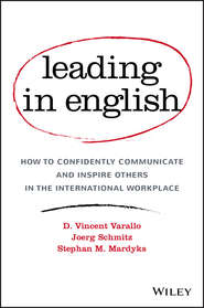 бесплатно читать книгу Leading in English. How to Confidently Communicate and Inspire Others in the International Workplace автора Joerg Schmitz