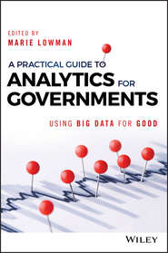 бесплатно читать книгу A Practical Guide to Analytics for Governments. Using Big Data for Good автора Marie Lowman