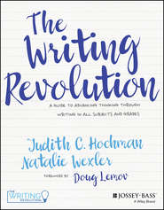 бесплатно читать книгу The Writing Revolution. A Guide to Advancing Thinking Through Writing in All Subjects and Grades автора Doug Lemov