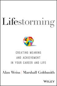 бесплатно читать книгу Lifestorming. Creating Meaning and Achievement in Your Career and Life автора Marshall Goldsmith