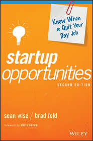 бесплатно читать книгу Startup Opportunities. Know When to Quit Your Day Job автора Brad Feld