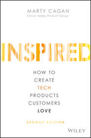 бесплатно читать книгу INSPIRED. How to Create Tech Products Customers Love автора Марти Каган