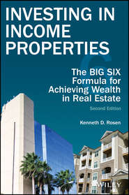 бесплатно читать книгу Investing in Income Properties. The Big Six Formula for Achieving Wealth in Real Estate автора Kenneth Rosen