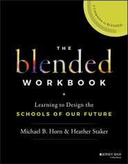 бесплатно читать книгу The Blended Workbook. Learning to Design the Schools of our Future автора Heather Staker