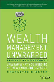 бесплатно читать книгу Wealth Management Unwrapped, Revised and Expanded. Unwrap What You Need to Know and Enjoy the Present автора Charlotte Beyer