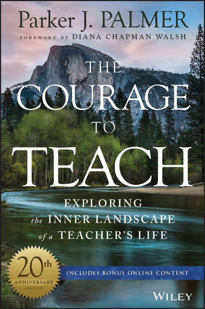 бесплатно читать книгу The Courage to Teach. Exploring the Inner Landscape of a Teacher's Life автора Паркер Палмер