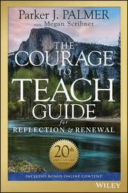 бесплатно читать книгу The Courage to Teach Guide for Reflection and Renewal автора Паркер Палмер