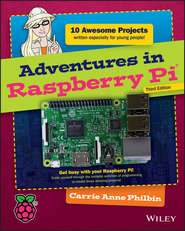 бесплатно читать книгу Adventures in Raspberry Pi автора Carrie Philbin