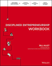бесплатно читать книгу Disciplined Entrepreneurship Workbook автора Bill Aulet