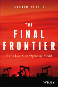 бесплатно читать книгу The Final Frontier. E&P's Low-Cost Operating Model автора Justin Pettit