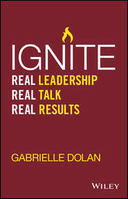 бесплатно читать книгу Ignite. Real Leadership, Real Talk, Real Results автора Gabrielle Dolan