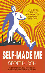 бесплатно читать книгу Self Made Me. Why Being Self-Employed beats Everyday Employment автора Geoff Burch