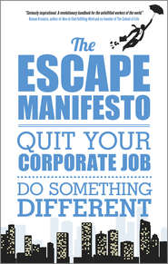 бесплатно читать книгу The Escape Manifesto. Quit Your Corporate Job. Do Something Different! автора Escape City