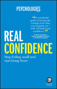 бесплатно читать книгу Real Confidence. Stop feeling small and start being brave автора  Psychologies Magazine