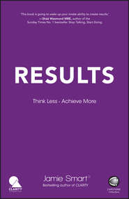 бесплатно читать книгу Results. Think Less. Achieve More автора Jamie Smart