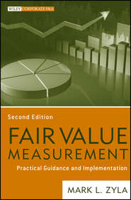 бесплатно читать книгу Fair Value Measurement. Practical Guidance and Implementation автора Mark Zyla