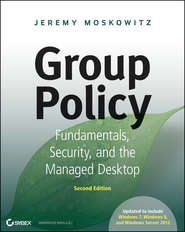 бесплатно читать книгу Group Policy. Fundamentals, Security, and the Managed Desktop автора Jeremy Moskowitz