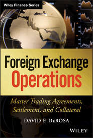 бесплатно читать книгу Foreign Exchange Operations. Master Trading Agreements, Settlement, and Collateral автора David DeRosa