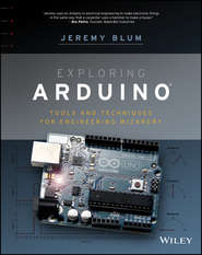 бесплатно читать книгу Exploring Arduino. Tools and Techniques for Engineering Wizardry автора Jeremy Blum