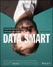 бесплатно читать книгу Data Smart. Using Data Science to Transform Information into Insight автора John Foreman