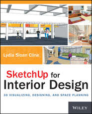 бесплатно читать книгу SketchUp for Interior Design. 3D Visualizing, Designing, and Space Planning автора Lydia Cline