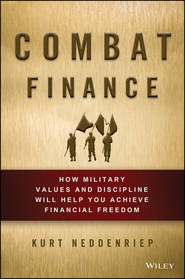 бесплатно читать книгу Combat Finance. How Military Values and Discipline Will Help You Achieve Financial Freedom автора Kurt Neddenriep