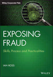 бесплатно читать книгу Exposing Fraud. Skills, Process and Practicalities автора Ian Ross