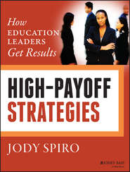 бесплатно читать книгу High-Payoff Strategies. How Education Leaders Get Results автора Jody Spiro