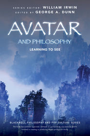 бесплатно читать книгу Avatar and Philosophy. Learning to See автора William Irwin