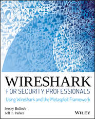 бесплатно читать книгу Wireshark for Security Professionals. Using Wireshark and the Metasploit Framework автора Jessey Bullock