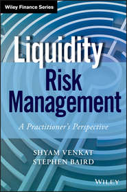 бесплатно читать книгу Liquidity Risk Management. A Practitioner's Perspective автора Shyam Venkat