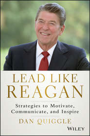 бесплатно читать книгу Lead Like Reagan. Strategies to Motivate, Communicate, and Inspire автора Dan Quiggle