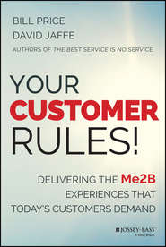 бесплатно читать книгу Your Customer Rules!. Delivering the Me2B Experiences That Today's Customers Demand автора Bill Price