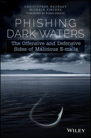 бесплатно читать книгу Phishing Dark Waters. The Offensive and Defensive Sides of Malicious Emails автора Кристофер Хэднеги